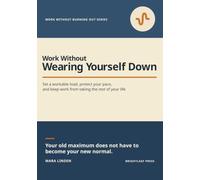 Work Without Wearing Yourself Down: A Practical Guide to Workload, Pace, Boundaries, and Staying Well After You Return (Work Without Burning Out Series)
