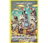 WORKAHOLICS EN ACCION: EL LADO CÓMICO DEL TRABAJO DURO