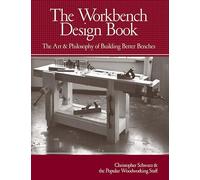 Workbench Design: The Art & Philosophy of Building Better Benches
