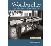 Workbenches, Revised : From Design & Theory to Construction & Use