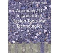 Workbook 1D: Instructional Design Tools and Technologies (SERIES 1: Foundations of Instructional Design)