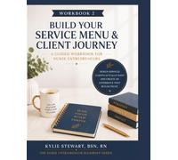 Workbook 2: Build Your Service Menu & Client Journey: A Guided Workbook for Nurse Entrepreneurs (The Nurse Entrepreneur Blueprint Series)