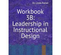 Workbook 3B: Leadership in Instructional Design (Series 3: Advanced Instructional Design)