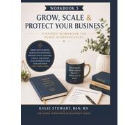 Workbook 5: Grow, Scale & Protect Your Business: A Guided Workbook for Nurse Entrepreneurs (The Nurse Entrepreneur Blueprint Series)