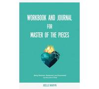 WORKBOOK AND JOURNAL FOR MASTER OF THE PIECES: Being Restored, Redeemed, and Empowered by the Love of God