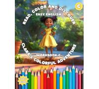 WORKBOOK C: Clara’s Colorful Adventure (Read, Color And Discover: Easy English): Grammar: Demonstrative Adjectives - “This,” “That,” “These,” “Those”; Vocabulary: Colors