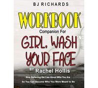 Workbook Companion for Girl Wash Your Face by Rachel Hollis: Stop Believing the Lies About Who You Are So You Can Become Who You Were Meant to Be