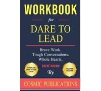 Workbook: Dare to Lead by BrenĂ© Brown: Brave Work. Tough Conversations. Whole Hearts.