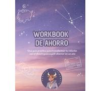 Workbook de ahorro: Una guía práctica para transformar tu relación con el dinero y conseguir ahorrar en un año