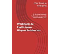 Workbook de Inglés (para Hispanohablantes): De Básico a Avanzado. Vuélvete la persona más interesante de la sala. (My books collection (Tech, Sci and Sci-Fi books))