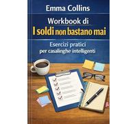 Workbook di I soldi non bastano mai: Esercizi pratici per casalinghe intelligenti (I soldi non sono mai abbastanza)