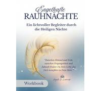 Workbook Engelhafte Rauhnächte 2025/2026: Begleitbuch zum Onlinekurs „Engelhafte Rauhnächte“ - mit Ritualen, Räucherimpulsen, Träumen & dem 13-Wünsche-Ritual für die Zeit zwischen den Jahren