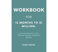 Workbook For 12 Months to $1 Million: The Definitive Guide toRyan Daniel Moran’s Book