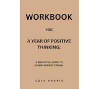 Workbook for A Year Of Positive Thinking: A Practical Guide to Cyndie Spiegel’s Book