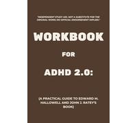 Workbook for ADHD 2.0: A Practical Guide to Edward M. Hallowell and John J. Ratey’s Book