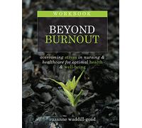 Workbook for Beyond Burnout: Overcoming Stress in Nursing & Healthcare for Optimal Health & Well-Being