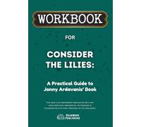 Workbook for Consider the Lilies: A Practical Guide to Jonny Ardavanis’ Book (ReadMore Publishing)