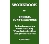 Workbook for Crucial Conversations: An Implementation Guide to Talking When Stakes Are High Using Practical Tools