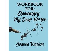 Workbook For Elementary, My Dear Writer: A Companion Workbook and Guide to "Elementary, My Dear Writer"