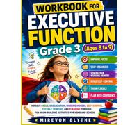 WORKBOOK FOR EXECUTIVE FUNCTION Grade 3 (Ages 8 to 9): Improve Focus, Organization, Working Memory, Self-Control, Flexible Thinking, and Planning ... Brain-Building Activities for Home and School