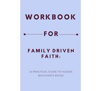 Workbook for Family Driven Faith: A Practical Guide to Voddie Baucham’s Book