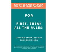 Workbook for First, Break All the Rules: An In-Depth Guide to Marcus Buckingham's Book
