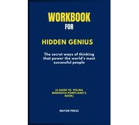 Workbook For Hidden Genius: The Secret Ways Of Thinking That Power The World's Most Successful People (A Guide To Polina Marinova Pompliano's Book)