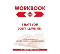 Workbook for I Hate You Don't Leave Me: A Practical Guide to Jerold J. Kreisman & Hal Straus’s Book