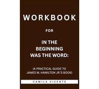 Workbook for In the Beginning Was the Word: (A Practical Guide to James M. Hamilton Jr.’s Book)