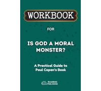 Workbook for Is God a Moral Monster?: A Practical Guide to Paul Copan’s Book (ReadMore Publishing)