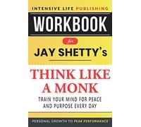 Workbook for Jay Shetty’s Think Like a Monk: Train Your Mind for Peace and Purpose Every Day
