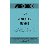 Workbook For Just Keep Buying: A Practical Guide to Nick Maggiulli’s Book