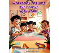 Workbook for Kids and Beyond with ADHD.: Development of memory, imagination, and intelligence.