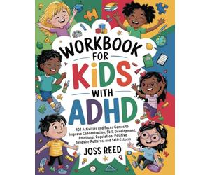 Workbook for Kids with ADHD: 101 Activities and Focus Games to Improve Concentration, Skill Development, Emotional Regulation, Positive Behavior Patterns, and Self-Esteem (The Emotion Detectives)