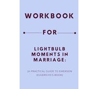 Workbook for Lightbulb Moments in Marriage: A Practical Guide to Emerson Eggerichs’s Book