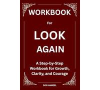 Workbook for Look Again: A Step-by-Step Workbook for Growth, Clarity, and Courage