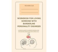 Workbook for Loving Someone with Borderline Personality Disorder: A Simple Guide To Understanding And NAVIGATING Obstacles With Bpds You Love