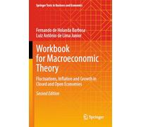 Workbook for Macroeconomic Theory: Fluctuations, Inflation and Growth in Closed and Open Economies (Springer Texts in Business and Economics)