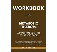 Workbook for Metabolic Freedom: A Practical Guide to Ben Azadi’s Book