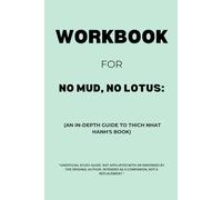 Workbook for No Mud, No Lotus: An In-Depth Guide to Thich Nhat Hanh's Book