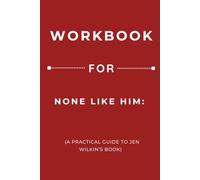 Workbook for None Like Him: A Practical Guide to Jen Wilkin’s Book
