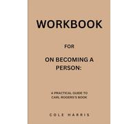Workbook for On Becoming A Person: A Practical Guide to Carl Rogers’s Book