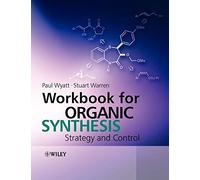Workbook for Organic Synthesis: Strategy and Control – Wiley-VCH