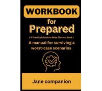 Workbook for Prepared: ( A Practical Guide to Mike Glover's Book ) A manual for surviving a worst-case scenarios