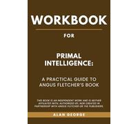 Workbook for Primal Intelligence: A Practical Guide to Angus Fletcher’s Book