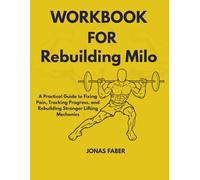 Workbook for Rebuilding Milo: A Practical Guide to Fixing Pain, Tracking Progress, and Rebuilding Stronger Lifting Mechanics