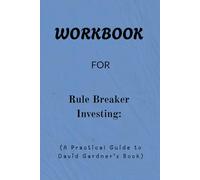Workbook For Rule Breaker Investing: A Practical Guide to David Gardner’s Book