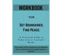 Workbook For Set Boundaries, Find Peace: A Practical Guide to Nedra Glover Tawwab’s Book
