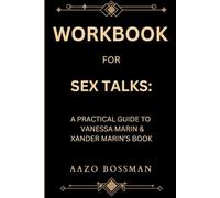 Workbook for Sex Talks: A Practical Guide to Vanessa Marin & Xander Marin’s Book)