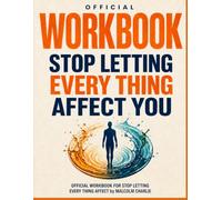 Workbook For Stop Letting Everything Affect You: Ten Original Practices For Self-Worth, Boundaries, Clear Thinking, Grounded Choice, and a Life Directed from Within